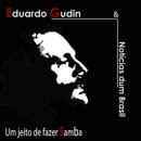 Eduardo Gudin e Notcias Dum Brasil: Um jeito de fazer samba